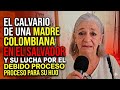  El calvario de una madre Colombiana en El Salvador y su lucha por el debido proceso para su hijo
