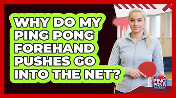 Why Do My Ping Pong Forehand Pushes Go Into The Net? - Ping Pong Prodigy