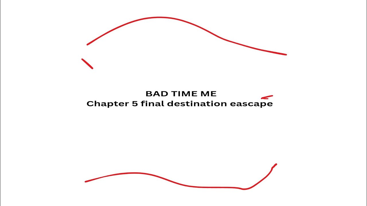 Teaser bad time me chapter 5 final destination esascape