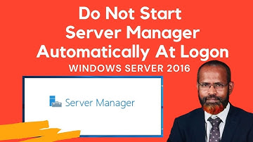 How To Disable Server Manager at Logon In Windows Server 2016