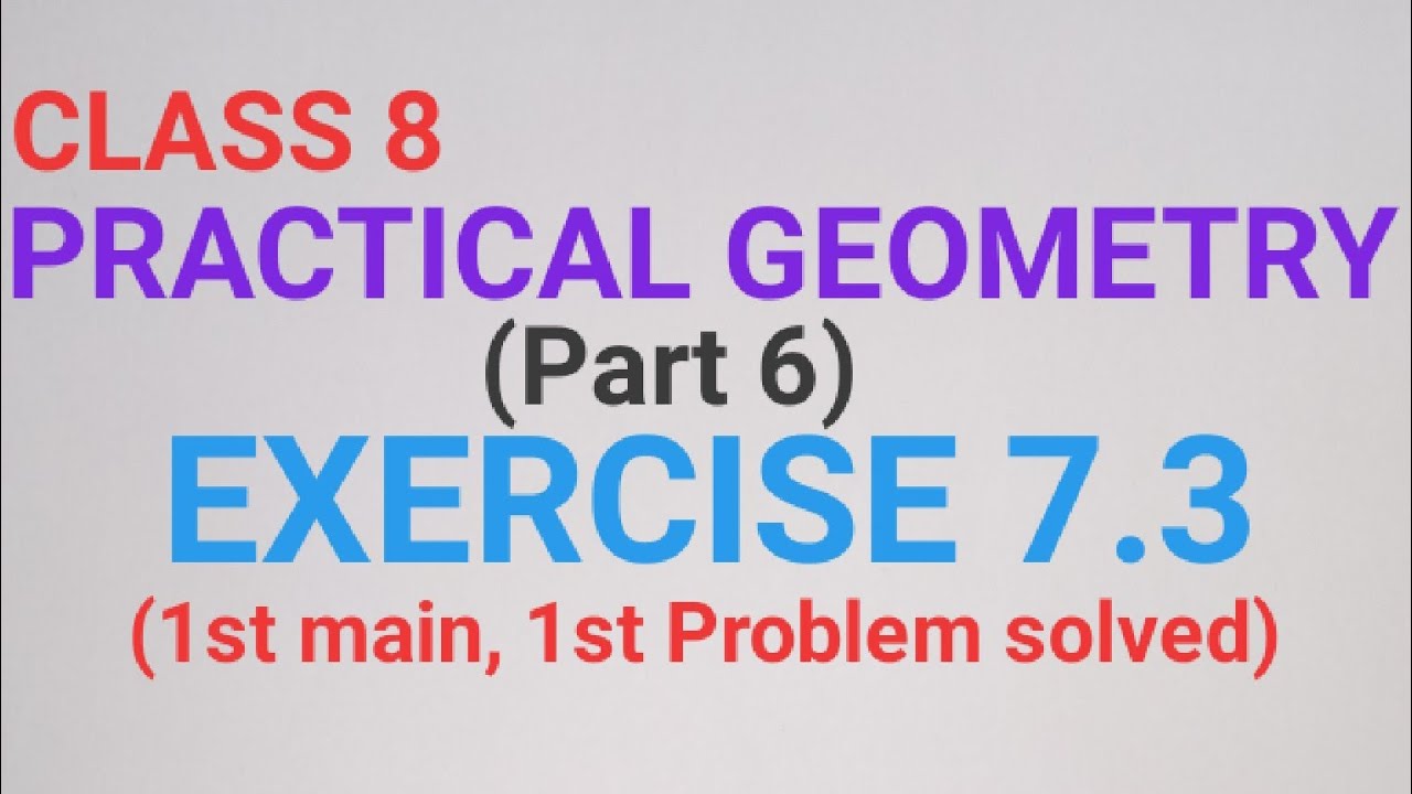 CLASS 8, PRACTICAL GEOMETRY, EXERCISE 7.3 (1st main, 1st Problem solved