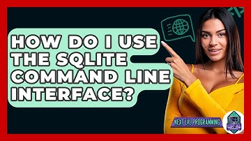 How Do I Use The SQLite Command Line Interface? - Next LVL Programming