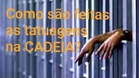 Como é feita a tatuagem na cadeia?