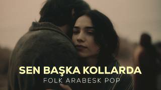 Sen Başka Kollarda Folk Arabesk Pop