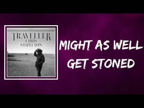 Chris Stapleton - Might As Well Get Stoned (Lyrics)