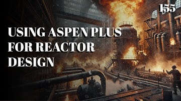 155. Using Aspen Plus for Reactor Design | Chemical Engineering | University | The Engineer Owl #che