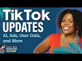 TikTok Updates: AI, Ads, User Data, and More