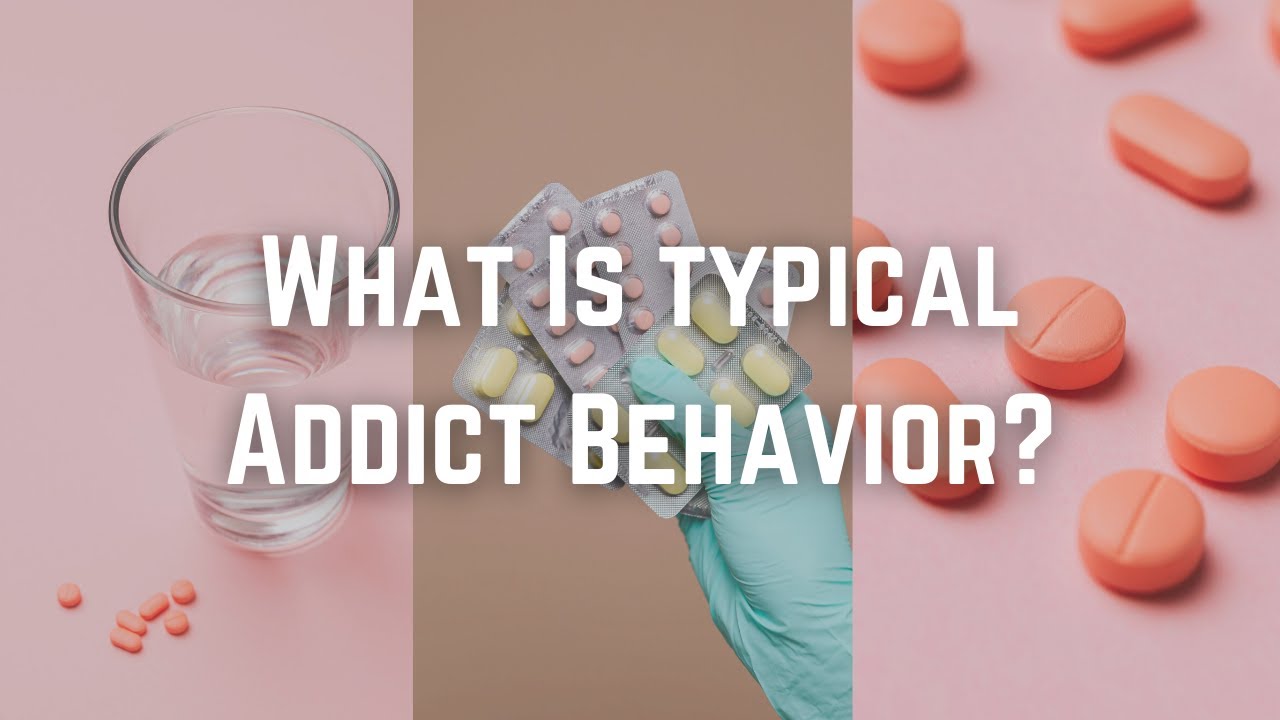 What Is typical Addict Behavior?
