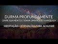 MEDITAÇÃO PARA DORMIR: LIMPE SUA MENTE E TENHA UMA NOITE TRANQUILA + AFIRMAÇÕES PARA ACALMAR