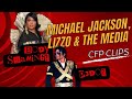 Was Michael Jackson Really a P3do? Lizzo, MJ & The Media