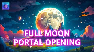 Full Moon Portal Opening ~ Your Wish Will Come True ~ Receive Miracles & Blessings ~ 1111hz