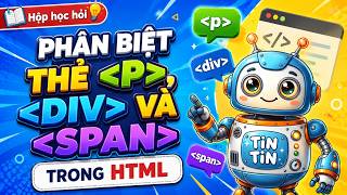 [Hộp học hỏi] Phân biệt thẻ p. div, span trong HTML