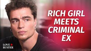 Rich Girl Meets Criminal Ex | @Lovebuster_