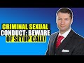 Criminal Sexual Conduct: Beware of Setup Call!