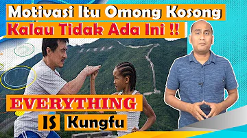 EVERYTHING IS KUNGFU. Motivasi Itu Omong Kosong Kalau Tidak Ada Ini!!