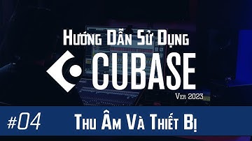 Hướng Dẫn Cubase #04: Thu Âm Với Cubase Và Những Vấn Đề Của Thu Âm