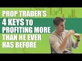 The 4 Keys To A Junior Prop Firm Trader Profiting Better Than He Ever Has Before