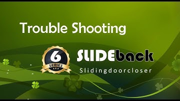 6 Series SLIDEback sliding door closer - TROUBLE SHOOTING Guide.