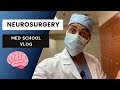 Rotating In Neurosurgery! | Medical School Vlog