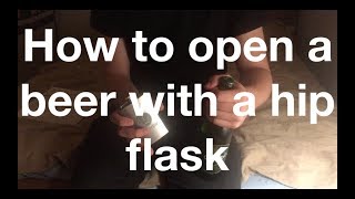 How To Open a Beer With a Hip Flask (tutorial)