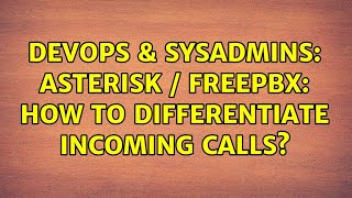 DevOps & SysAdmins: Asterisk / FreePBX: How to differentiate incoming calls? Information
