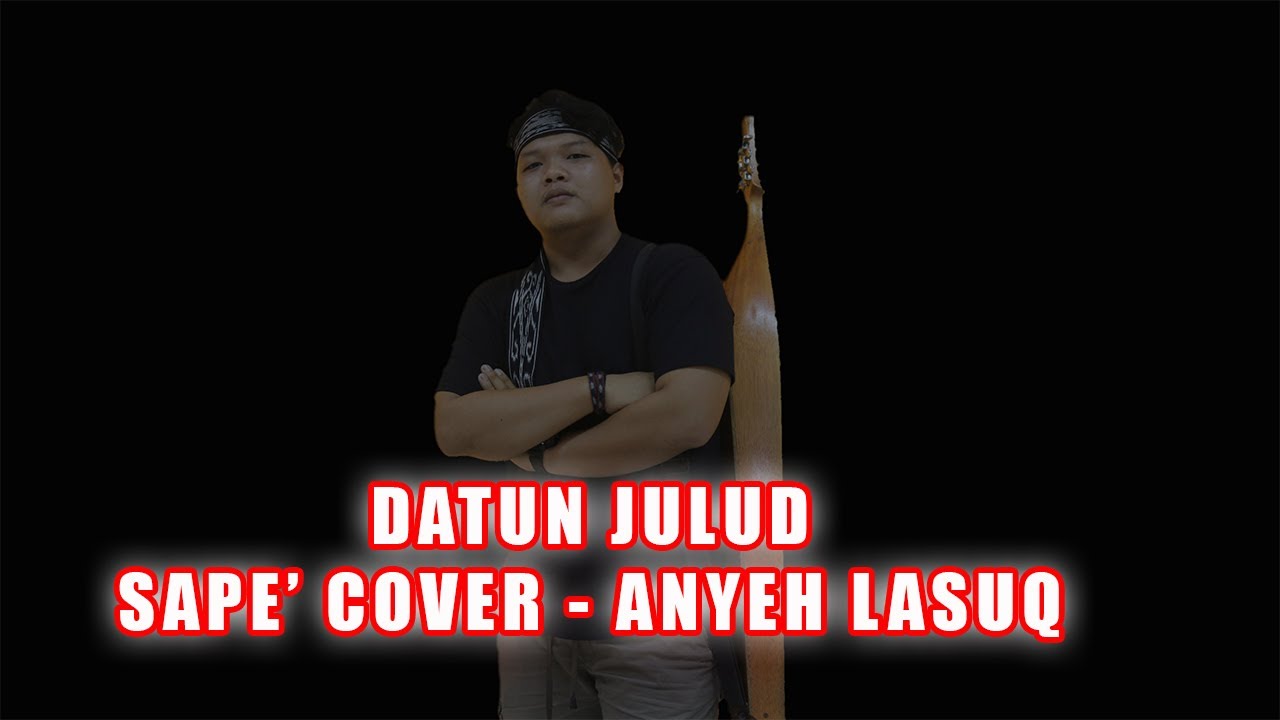 Datun Julud (Jerry Kamit ) -  Sape' Cover Anyeh Lasuq