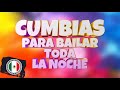 CUMBIAS PARA BAILAR TODA LA NOCHE 💃 - Cumbias Viejitas Pero Bonitas Para Bailar