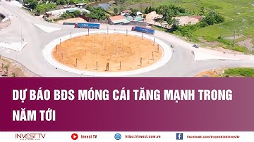 Dự báo BĐS Móng Cái tăng mạnh trong năm tới | INVEST TV