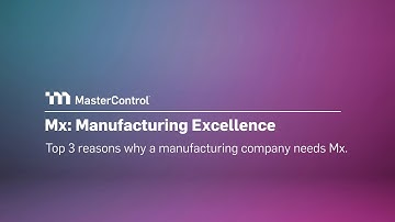 MasterControl Manufacturing Excellence: Top 3 Reasons Why You Need It