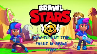 How To Get Star Shelly In Brawl Stars!!!!