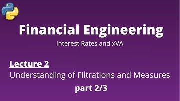 Financial Engineering Course: Lecture 2/14, part 2/3, (Understanding of Filtrations and Measures)