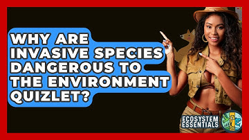 Why Are Invasive Species Dangerous To The Environment Quizlet? - Ecosystem Essentials