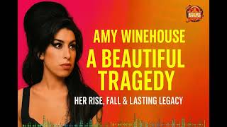 Amy Winehouse: A Beautiful Tragedy | Her Rise, Fall, and Legacy