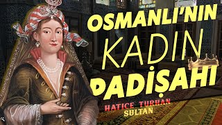 Osmanlı'nın "Kadın" Padişahı: Hatice Turhan Sultan