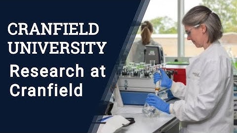 Why study for your research degree at Cranfield University