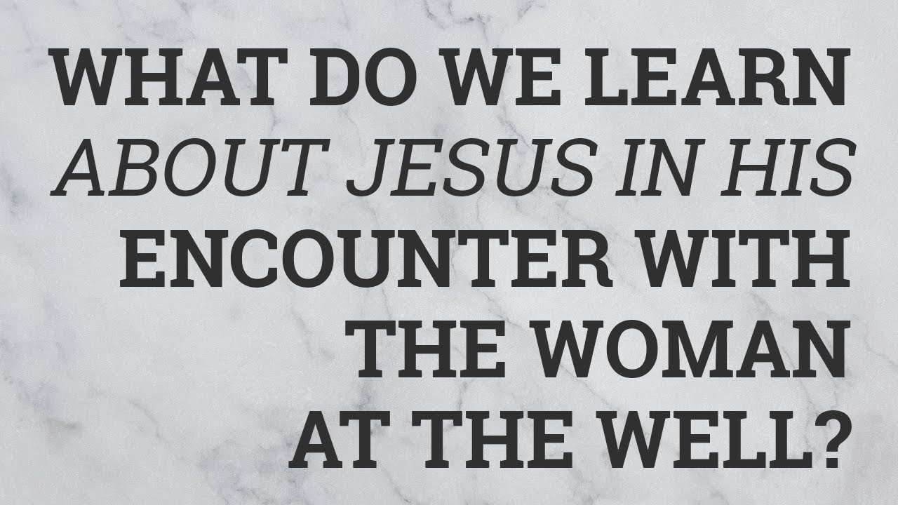 What do we learn about jesus in his encounter with the woman at the