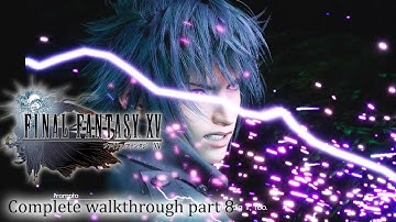 Final Fantasy XV / 15 - 100% Full walkthrough part 8 ► 1080p 60fps - No commentary ◄ Japanese