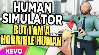 Human Simulator but I am a horrible human