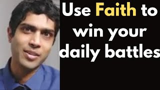 Use Faith to win your daily battles