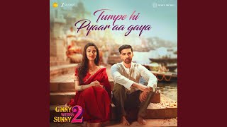 Tumpe Hi Pyaar Aagaya (From "Ginny Weds Sunny 2") - Sonu Nigam, Sushant Shankar & Kumaar