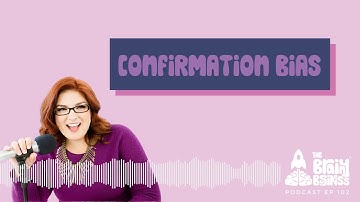 Confirmation Bias: How Your Beliefs Shape Your Experiences | The Brainy Business Podcast Ep 102