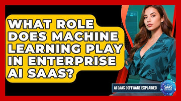 What Role Does Machine Learning Play In Enterprise AI SaaS? - AI SaaS Software Explained