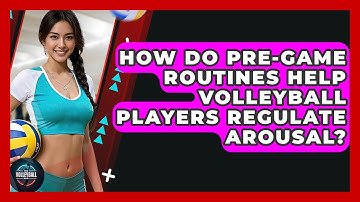 How Do Pre-game Routines Help Volleyball Players Regulate Arousal? - The Volleyball Hub