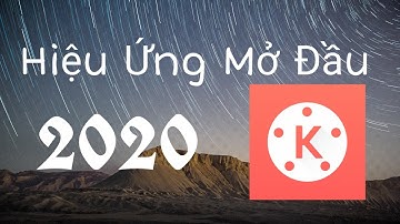 Hướng dẫn làm hiệu ứng mở đầu cực đẹp bằng kinemaster