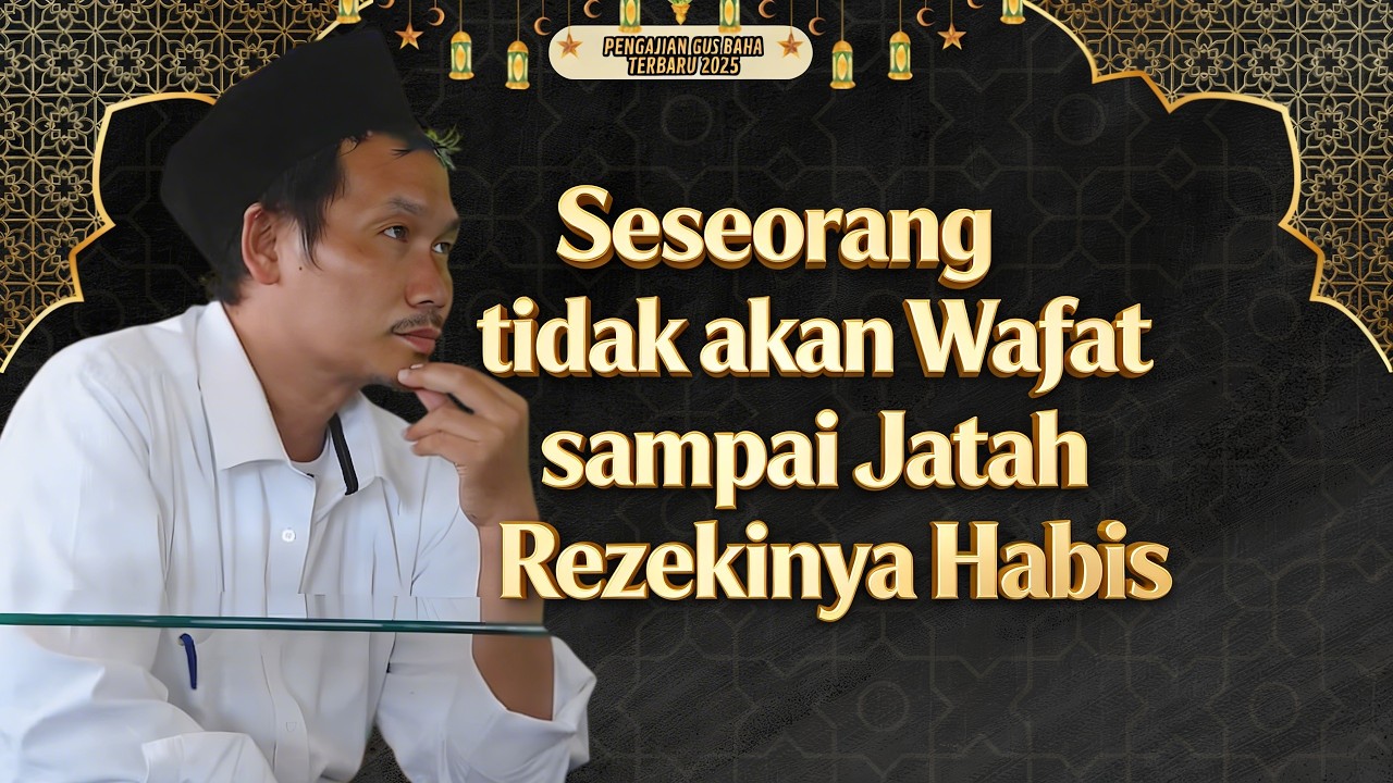 Seseorang tidak akan Wafat sampai Jatah Rezekinya Habis || Gus Baha