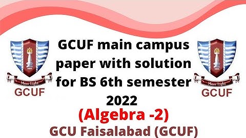 GCUF main campus paper with solution for BS 6th semster 2022 , Algebra -||