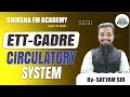 CIRCULATORY SYSTEM ETT CADRE PAPER-2 ||SHIKSHA FM ||BY SATYAM SIR