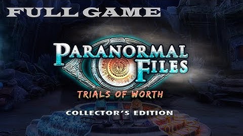 PARANORMAL FILES TRIALS OF WORTH CE FULL GAME Complete walkthrough gameplay - ALL COLLECTIBLES