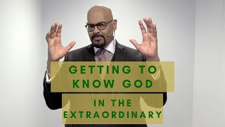 Getting to Know God in the Extraordinary
