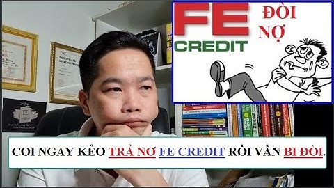 26-11: COI NGAY KẺO TRẢ NỢ FE CREDIT RỒI VẪN BỊ ĐÒI.